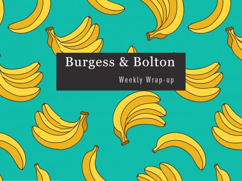 Burgess & Boltons Weekly Wrap-up